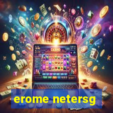 erome netersg